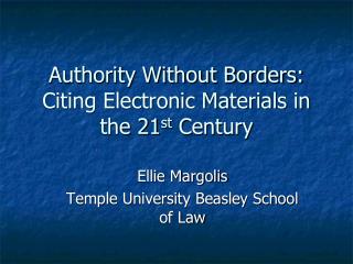 Authority Without Borders: Citing Electronic Materials in the 21 st Century