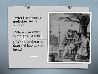 1. What historic events are depicted in this cartoon? 2.Who is represented by the “gang” of men?
