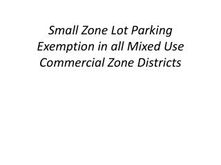 Small Zone Lot Parking Exemption in all Mixed Use Commercial Zone Districts