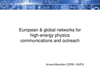 European &amp; global networks for high-energy physics communications and outreach