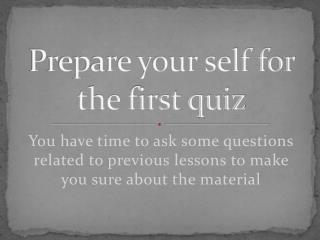 Prepare your self for the first quiz