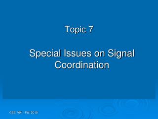 Topic 7 Special Issues on Signal Coordination
