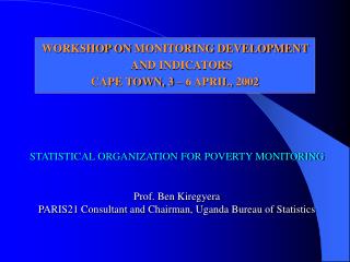 STATISTICAL ORGANIZATION FOR POVERTY MONITORING Prof. Ben Kiregyera