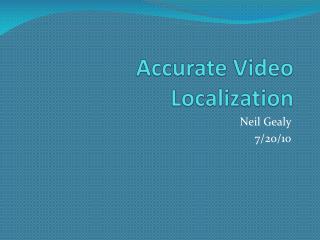 Accurate Video Localization