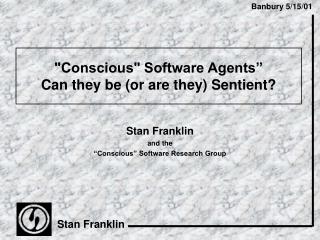 &quot;Conscious&quot; Software Agents” Can they be (or are they) Sentient?