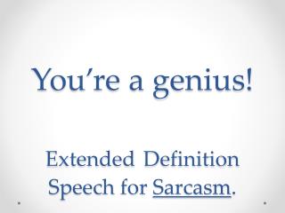 You’re a genius ! Extended Definition Speech for Sarcasm .