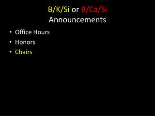 B /K/Si or B/ Ca /Si Announcements