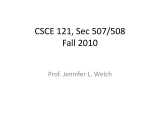CSCE 121, Sec 507/508 Fall 2010