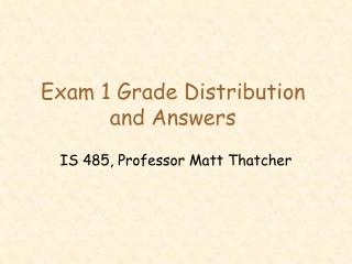 Exam 1 Grade Distribution and Answers