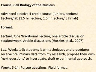 Course: Cell Biology of the Nucleus Advanced elective 4 credit course (juniors, seniors)