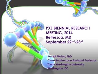 PXE BIENNIAL RESEARCH MEETING, 2014 Bethesda, MD September 22 nd -23 rd