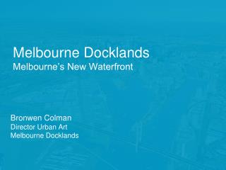 Melbourne Docklands Melbourne’s New Waterfront