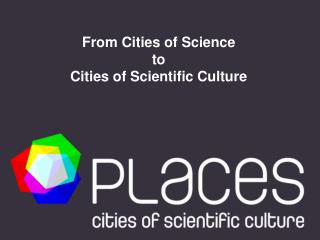 From Cities of Science to Cities of Scientific Culture