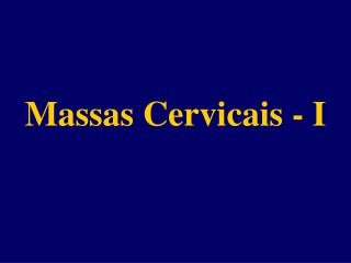 Massas Cervicais - I