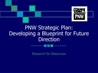 PNW Strategic Plan: Developing a Blueprint for Future Direction
