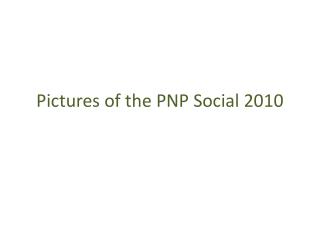 Pictures of the PNP Social 2010