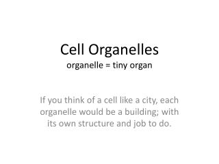 Cell Organelles organelle = tiny organ