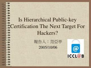 Is Hierarchical Public-key Certification The Next Target For Hackers?
