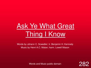 Ask Ye What Great Thing I Know