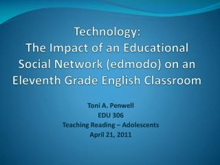 Toni A. Penwell EDU 306 Teaching Reading – Adolescents April 21, 2011