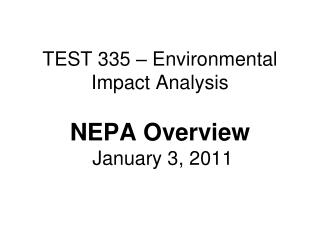 TEST 335 – Environmental Impact Analysis NEPA Overview January 3, 2011
