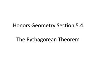 Honors Geometry Section 5.4 The Pythagorean Theorem