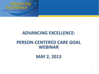 ADVANCING EXCELLENCE: Person-Centered Care Goal Webinar May 2, 2013