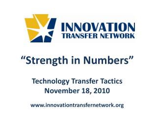 “Strength in Numbers” Technology Transfer Tactics November 18, 2010