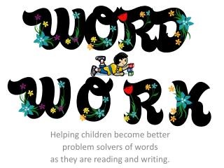 Helping children become better problem solvers of words as they are reading and writing.