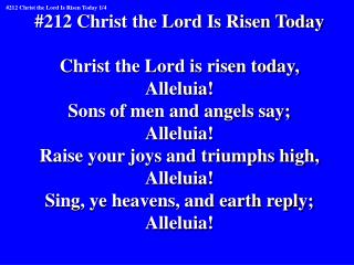 #212 Christ the Lord Is Risen Today Christ the Lord is risen today, Alleluia!