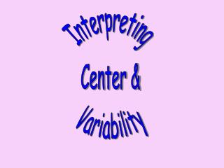 Interpreting Center &amp; Variability