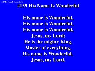 #159 His Name Is Wonderful His name is Wonderful, His name is Wonderful, His name is Wonderful,