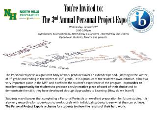 You’re Invited to: The 3 nd Annual Personal Project Expo Wednesday, January 23 rd 3:00-5:00pm