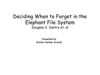 Deciding When to Forget in the Elephant File System Douglas S. Santry et. al