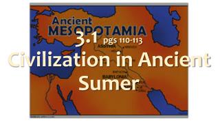 3.1 pgs 110-113 Civilization in Ancient Sumer