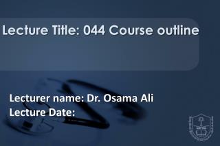 Lecturer name: Dr. Osama Ali Lecture Date: