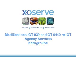 Modifications iGT 039 and GT 0440 re iGT Agency Services background