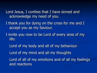 Lord Jesus, I confess that I have sinned and acknowledge my need of you.
