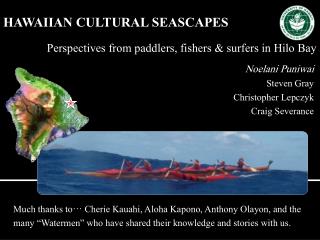HAWAIIAN CULTURAL SEASCAPES Perspectives from paddlers, fishers &amp; surfers in Hilo Bay