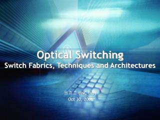 Optical Switching Switch Fabrics, Techniques and Architectures