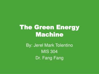 The Green Energy Machine
