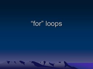 “for” loops