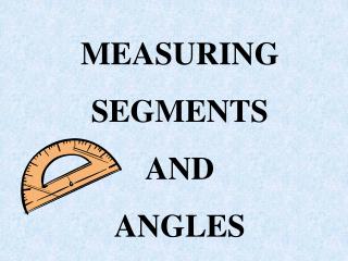 MEASURING SEGMENTS AND ANGLES