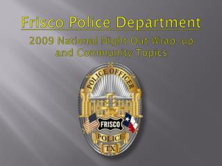 Frisco Police Department 2009 National Night Out Wrap-up and Community Topics