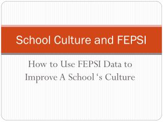 School Culture and FEPSI
