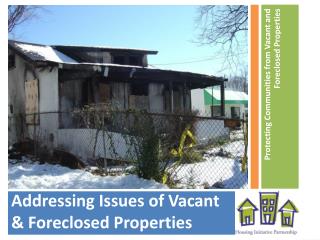 Addressing Issues of Vacant &amp; Foreclosed Properties