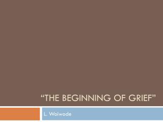 “The Beginning of Grief”