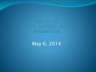 BASTROP ISD 2014-15 PROPOSED BUDGET INFORMATION