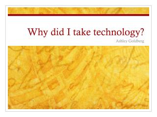 Why did I take technology?