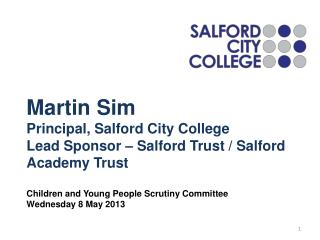 Martin Sim Principal, Salford City College Lead Sponsor – Salford Trust / Salford Academy Trust